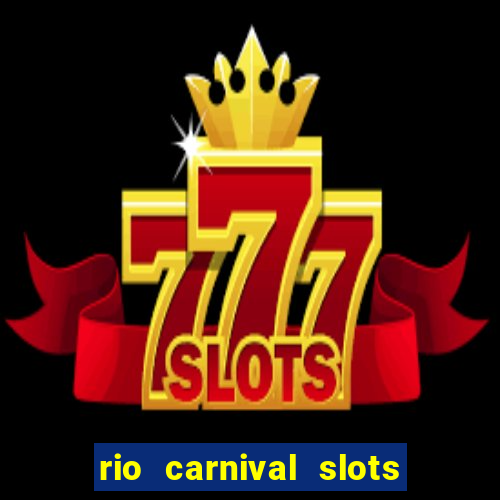 rio carnival slots paga mesmo