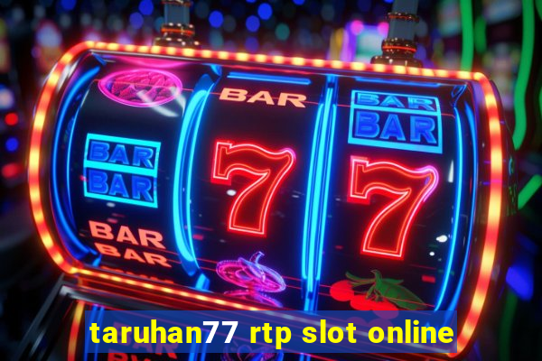 taruhan77 rtp slot online