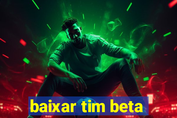 baixar tim beta