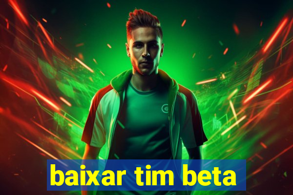 baixar tim beta