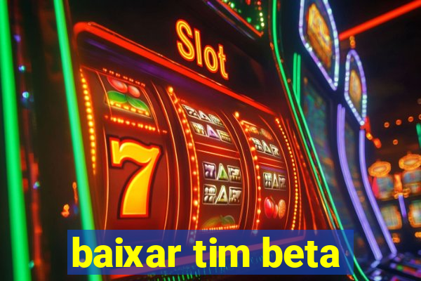 baixar tim beta