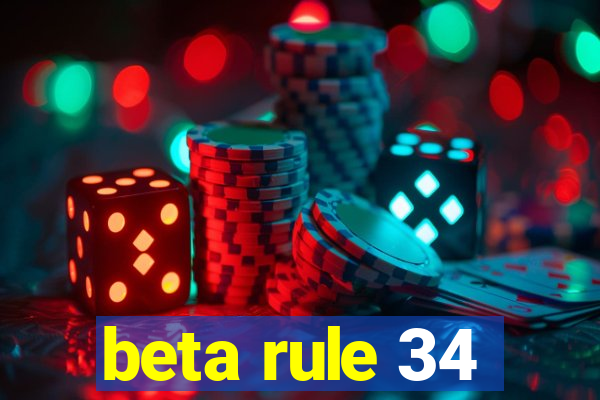 beta rule 34