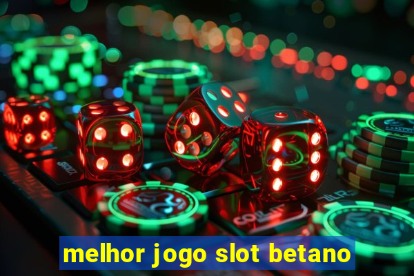 melhor jogo slot betano