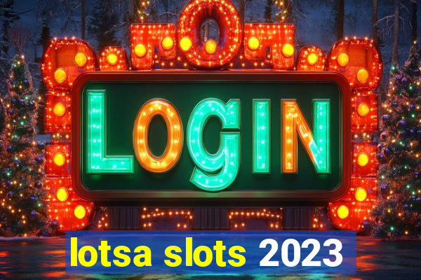 lotsa slots 2023