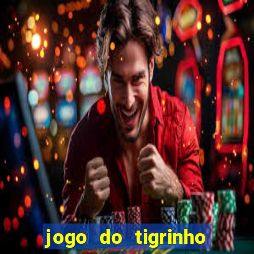 jogo do tigrinho qual o melhor