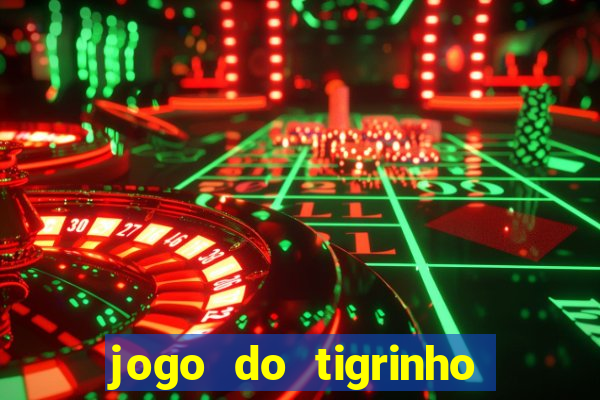 jogo do tigrinho qual o melhor