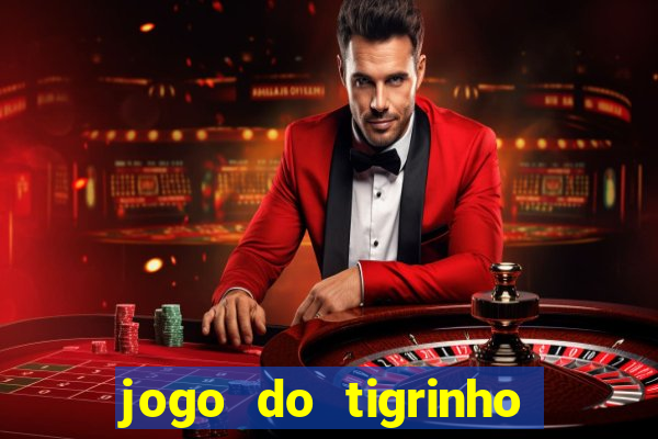 jogo do tigrinho qual o melhor