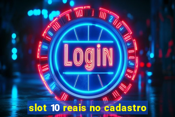 slot 10 reais no cadastro