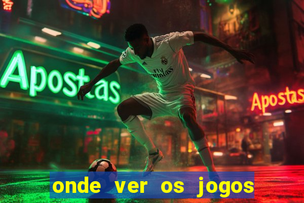 onde ver os jogos do brasileir?o