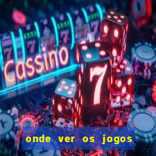 onde ver os jogos do brasileir?o