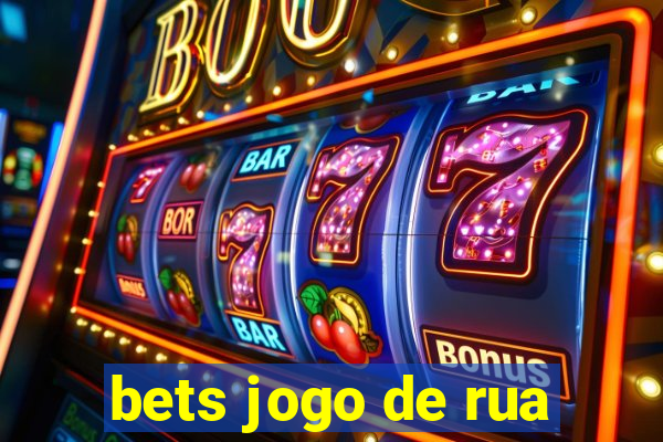 bets jogo de rua