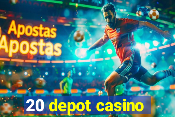 20 depot casino