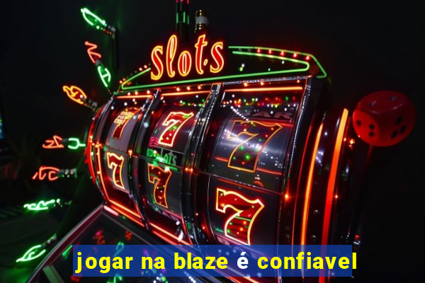 jogar na blaze é confiavel