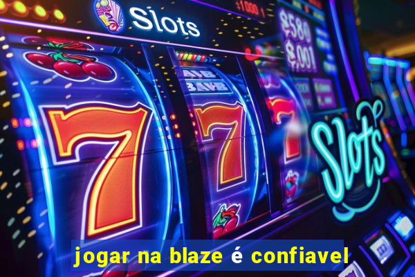 jogar na blaze é confiavel