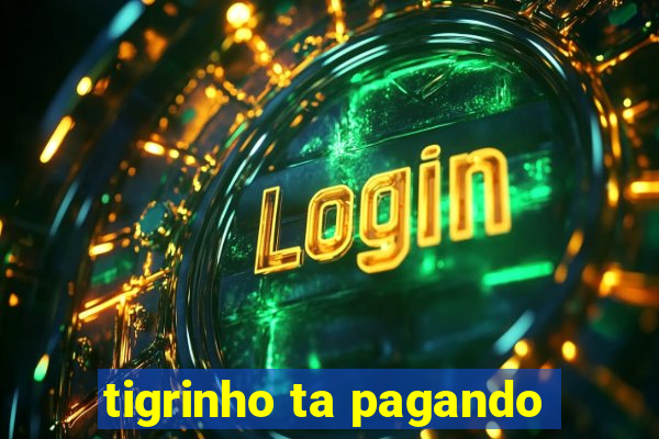 tigrinho ta pagando