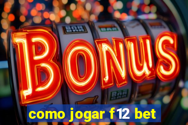 como jogar f12 bet