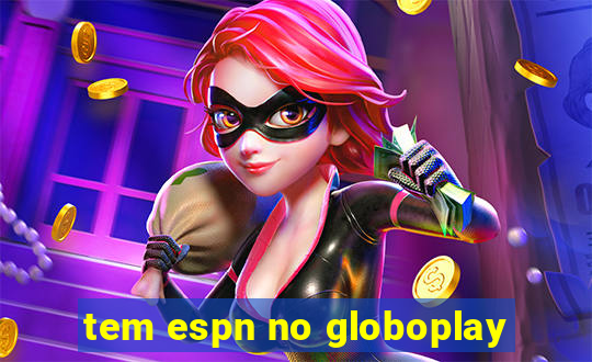 tem espn no globoplay