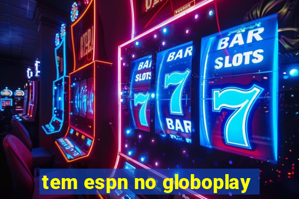 tem espn no globoplay