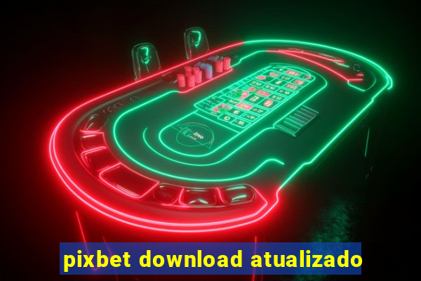 pixbet download atualizado