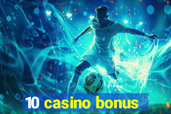 10 casino bonus