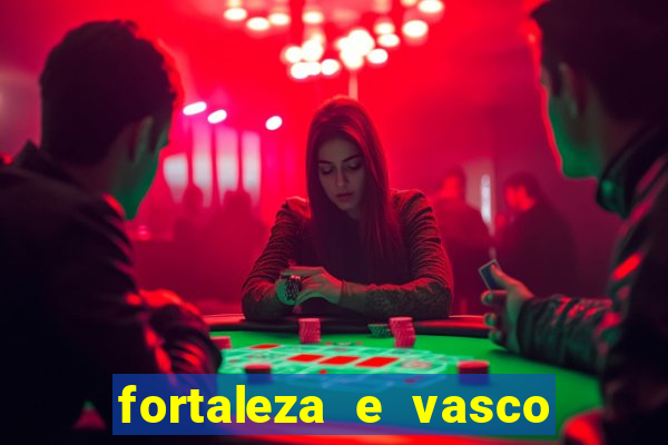 fortaleza e vasco onde assistir