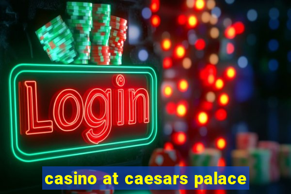 casino at caesars palace