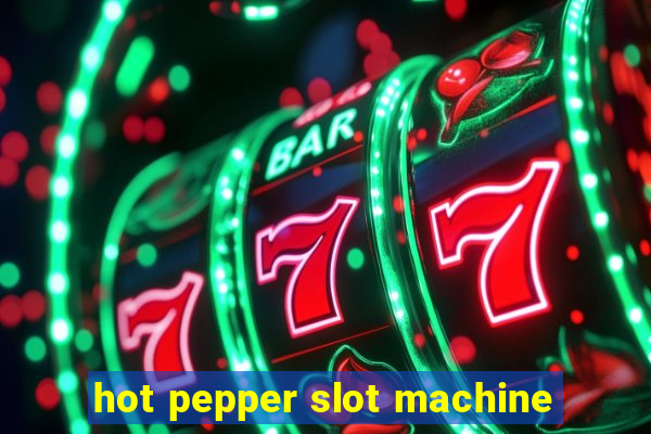 hot pepper slot machine