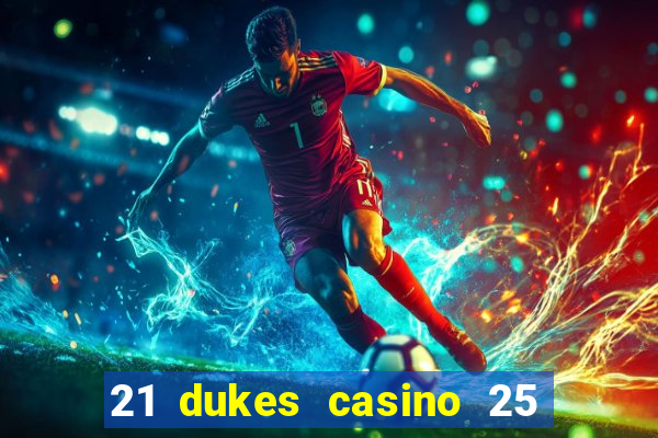 21 dukes casino 25 free spins