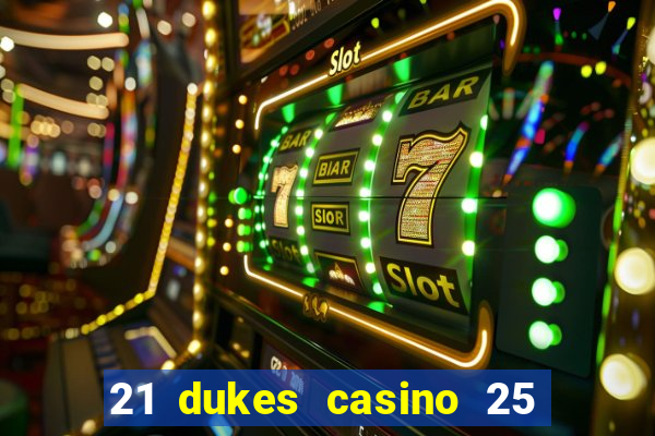 21 dukes casino 25 free spins