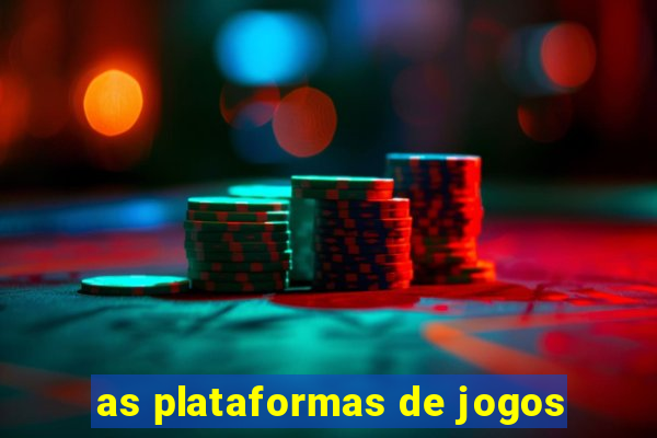 as plataformas de jogos