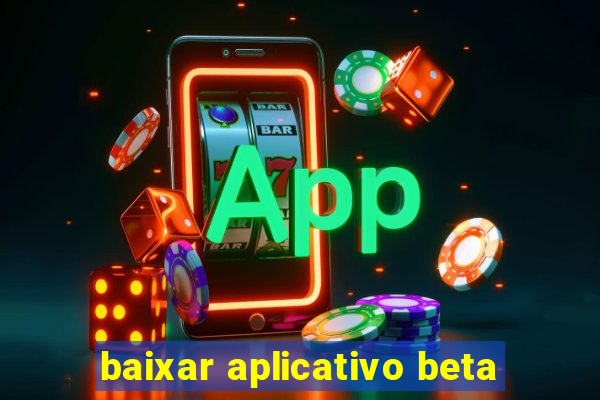 baixar aplicativo beta