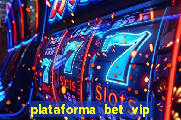 plataforma bet vip é confiável