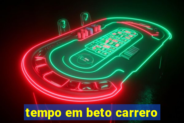 tempo em beto carrero