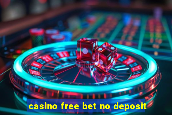 casino free bet no deposit