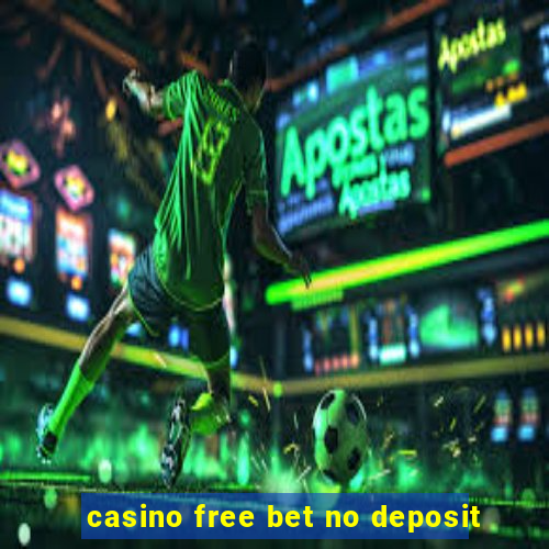 casino free bet no deposit