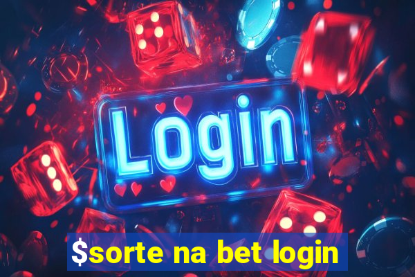 $sorte na bet login