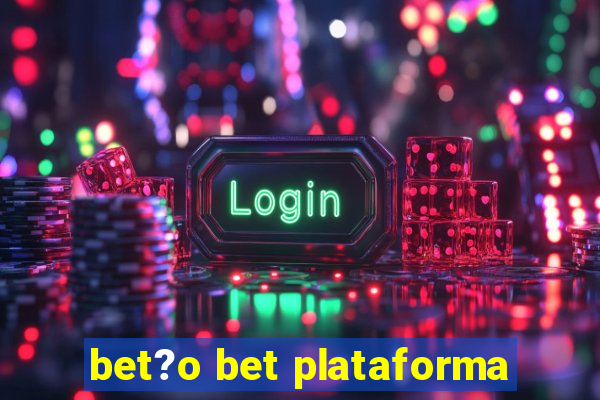 bet?o bet plataforma