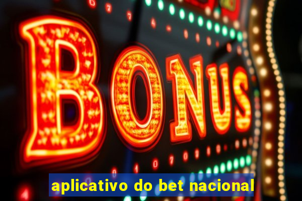 aplicativo do bet nacional