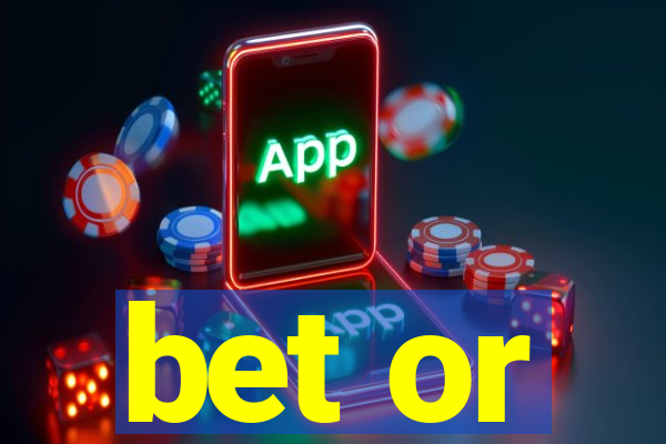 bet or