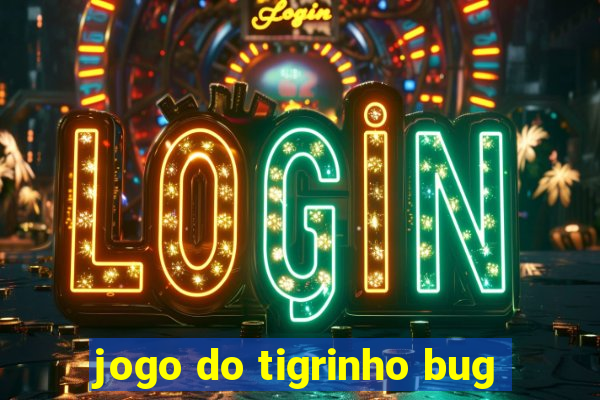 jogo do tigrinho bug