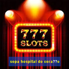 sopa hospital do cora??o