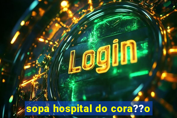 sopa hospital do cora??o