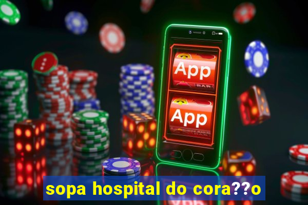 sopa hospital do cora??o