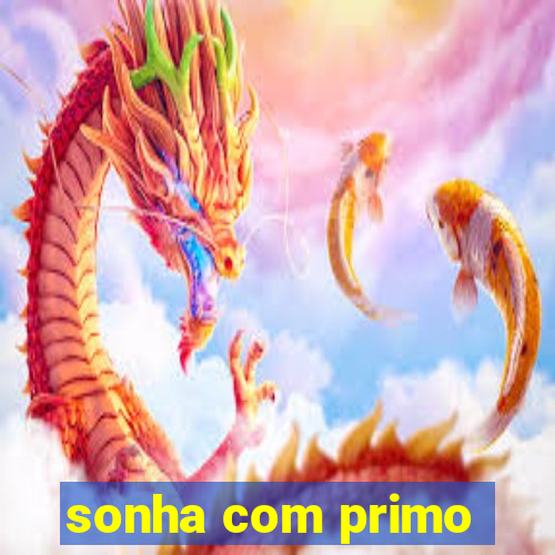 sonha com primo