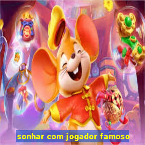 sonhar com jogador famoso