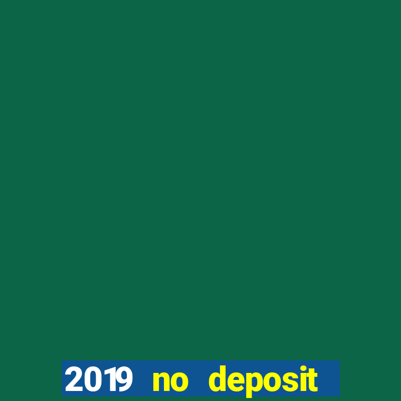 2019 no deposit bonus casino