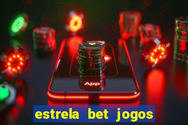 estrela bet jogos ao vivo