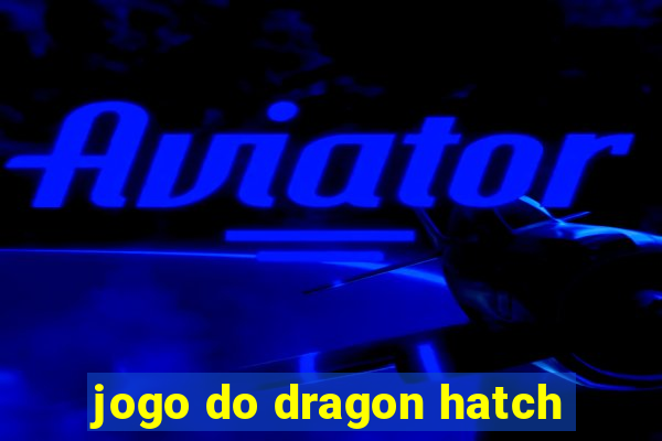 jogo do dragon hatch