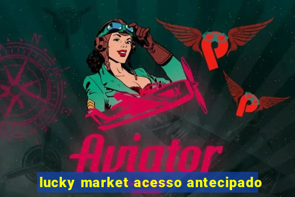 lucky market acesso antecipado