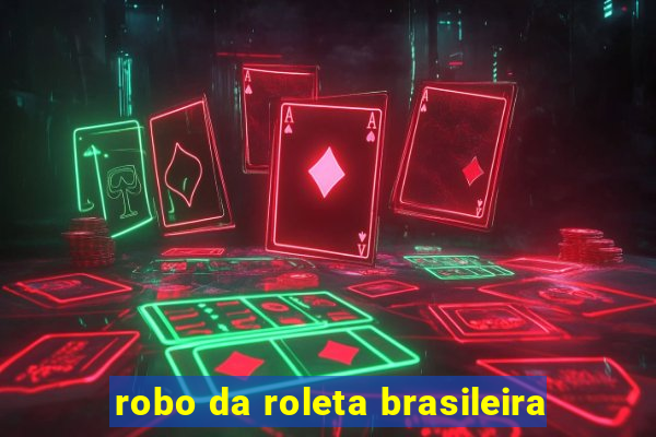 robo da roleta brasileira